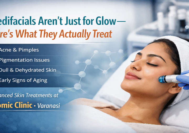 Medifacials Aren’t Just for Glow — Here’s What They Actually Treat - Atomic Clinic